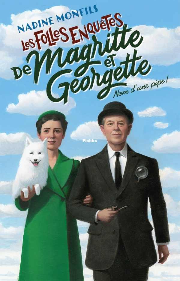 Les Folles enquêtes de Magritte et Georgette  Nom dune pipe  (Nadine MONFILS).jpg