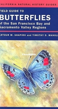 Field Guide to Butterflies of the San Francisco Bay and Sacramento Valley Regions - California Natural History Guides Volume 92 - Arthur Shapiro , Timothy D. Manolis - English
