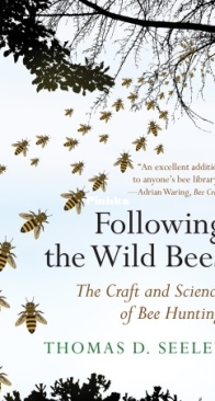 Following the Wild Bees The Craft and Science of Bee Hunting - Thomas D. Seeley - English