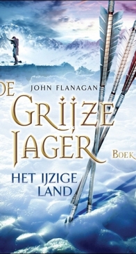 Het Ijzige Land  - De Grijze Jager  3 - John Flanagan - Dutch