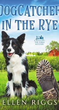 Dogcatcher In The Rye - Bought-the-Farm Mystery 01 - Ellen Riggs - English