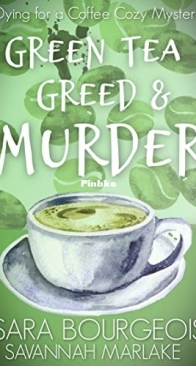 Green Tea Greed and Murder - Dying for a Coffee 6 - Sara Bourgeois, Savannah Marlake - English