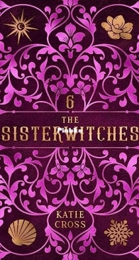 The Sisterwitches book 6 - Sisterwitches 06 - Katie Cross - English