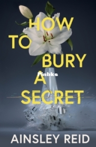 How to Bury a Secret - Ainsley Reid - English